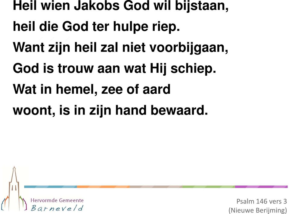 Want zijn heil zal niet voorbijgaan, God is trouw aan