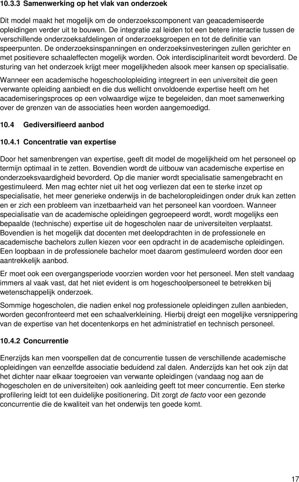 De onderzoeksinspanningen en onderzoeksinvesteringen zullen gerichter en met positievere schaaleffecten mogelijk worden. Ook interdisciplinariteit wordt bevorderd.