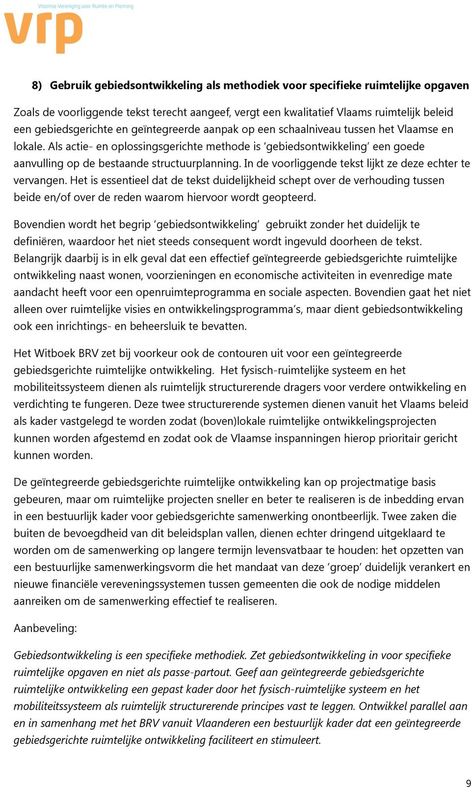 In de voorliggende tekst lijkt ze deze echter te vervangen. Het is essentieel dat de tekst duidelijkheid schept over de verhouding tussen beide en/of over de reden waarom hiervoor wordt geopteerd.