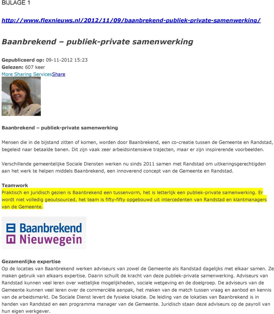 publiek-private samenwerking Mensen die in de bijstand zitten of komen, worden door Baanbrekend, een co-creatie tussen de Gemeente en Randstad, begeleid naar betaalde banen.