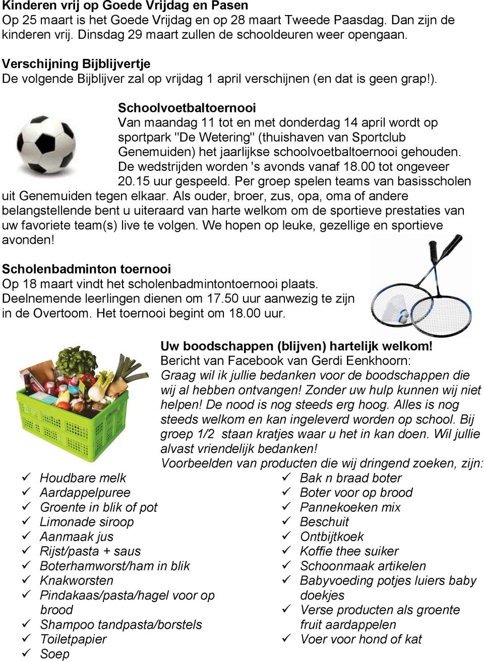 Schoolvoetbaltoernooi Van maandag 11 tot en met donderdag 14 april wordt op sportpark "De Wetering" (thuishaven van Sportclub Genemuiden) het jaarlijkse schoolvoetbaltoernooi gehouden.