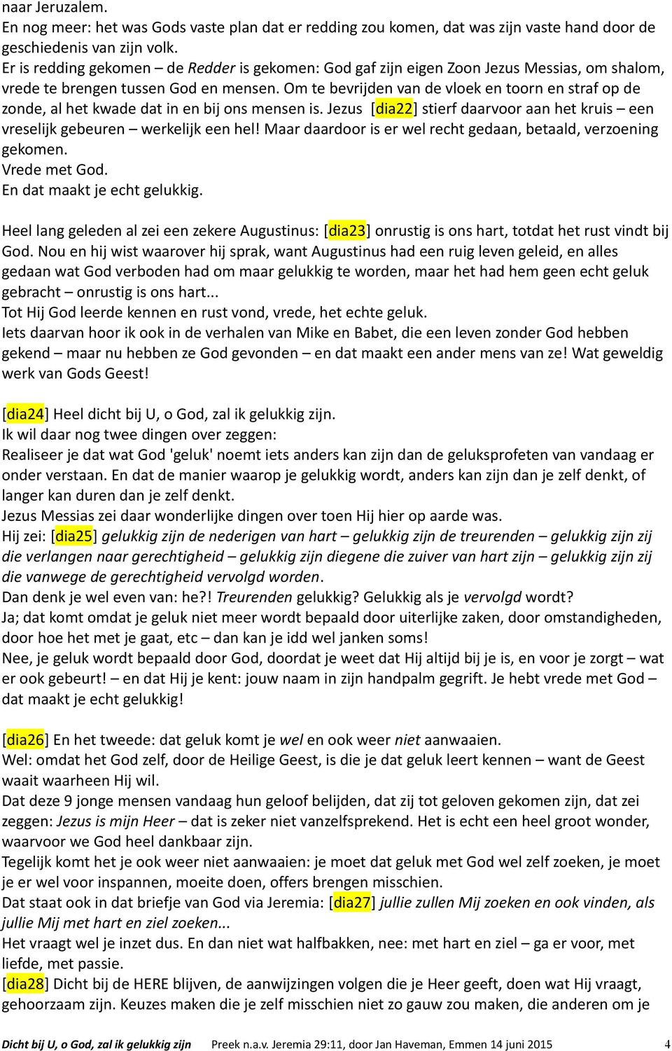 Om te bevrijden van de vloek en toorn en straf op de zonde, al het kwade dat in en bij ons mensen is. Jezus [dia22] stierf daarvoor aan het kruis een vreselijk gebeuren werkelijk een hel!