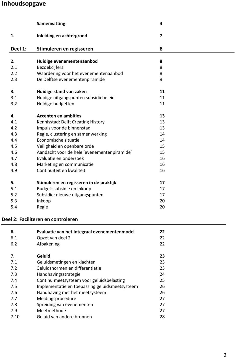 1 Kennisstad: Delft Creating History 13 4.2 Impuls voor de binnenstad 13 4.3 Regie, clustering en samenwerking 14 4.4 Economische situatie 14 4.5 Veiligheid en openbare orde 15 4.