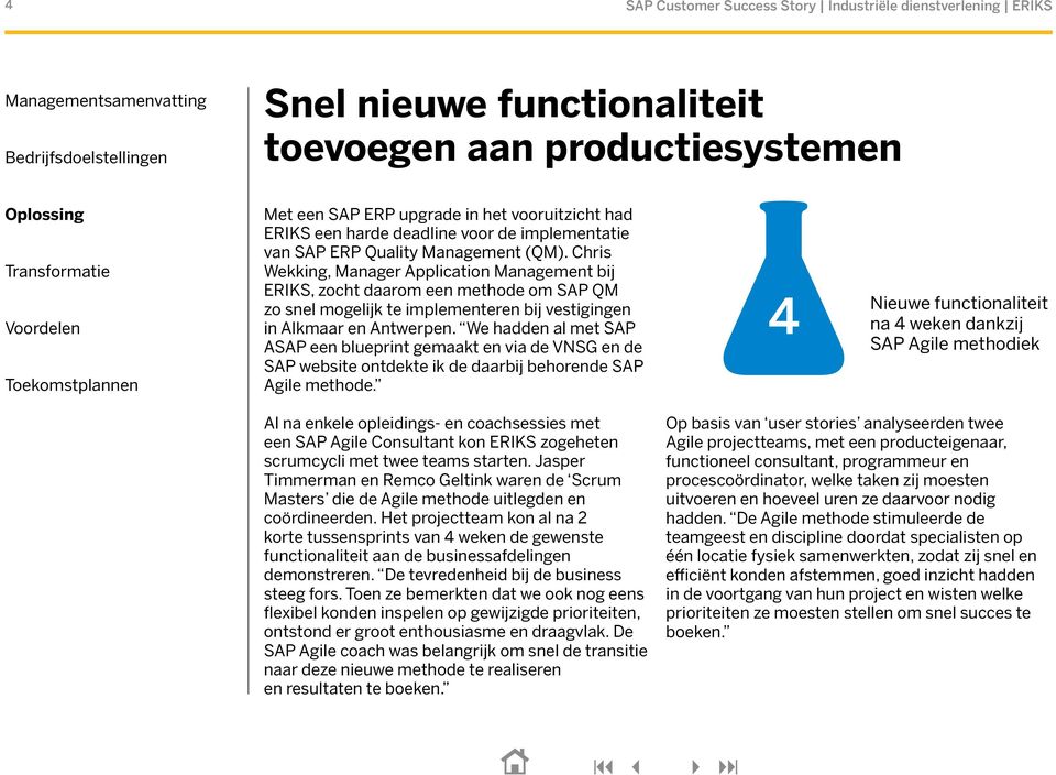 Chris Wekking, Manager Application Management bij ERIKS, zocht daarom een methode om SAP QM zo snel mogelijk te implementeren bij vestigingen in Alkmaar en Antwerpen.