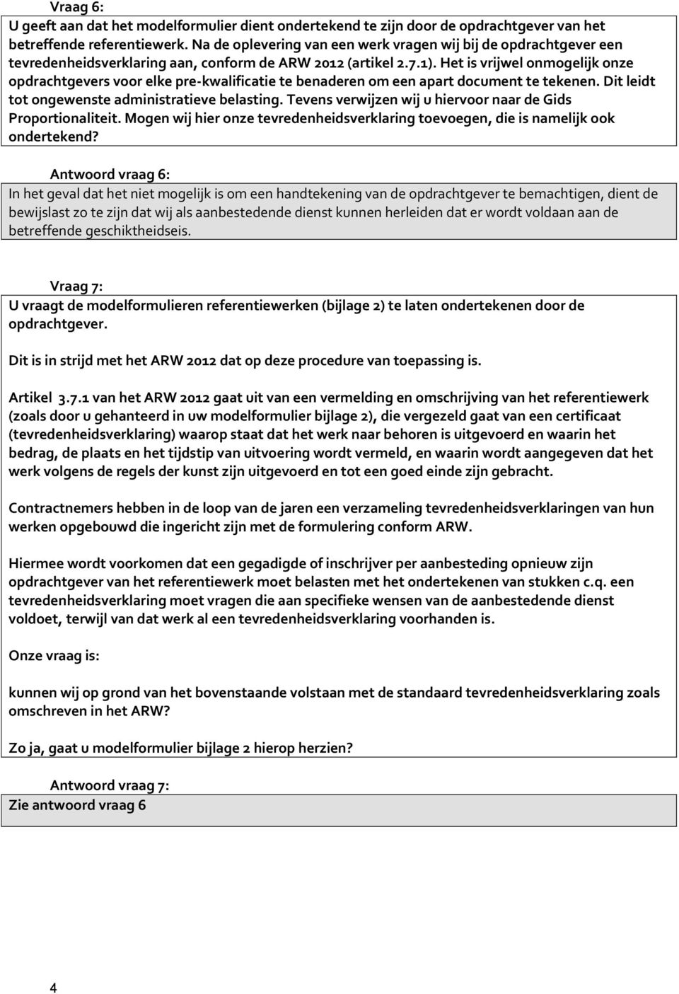 Het is vrijwel onmogelijk onze opdrachtgevers voor elke pre-kwalificatie te benaderen om een apart document te tekenen. Dit leidt tot ongewenste administratieve belasting.