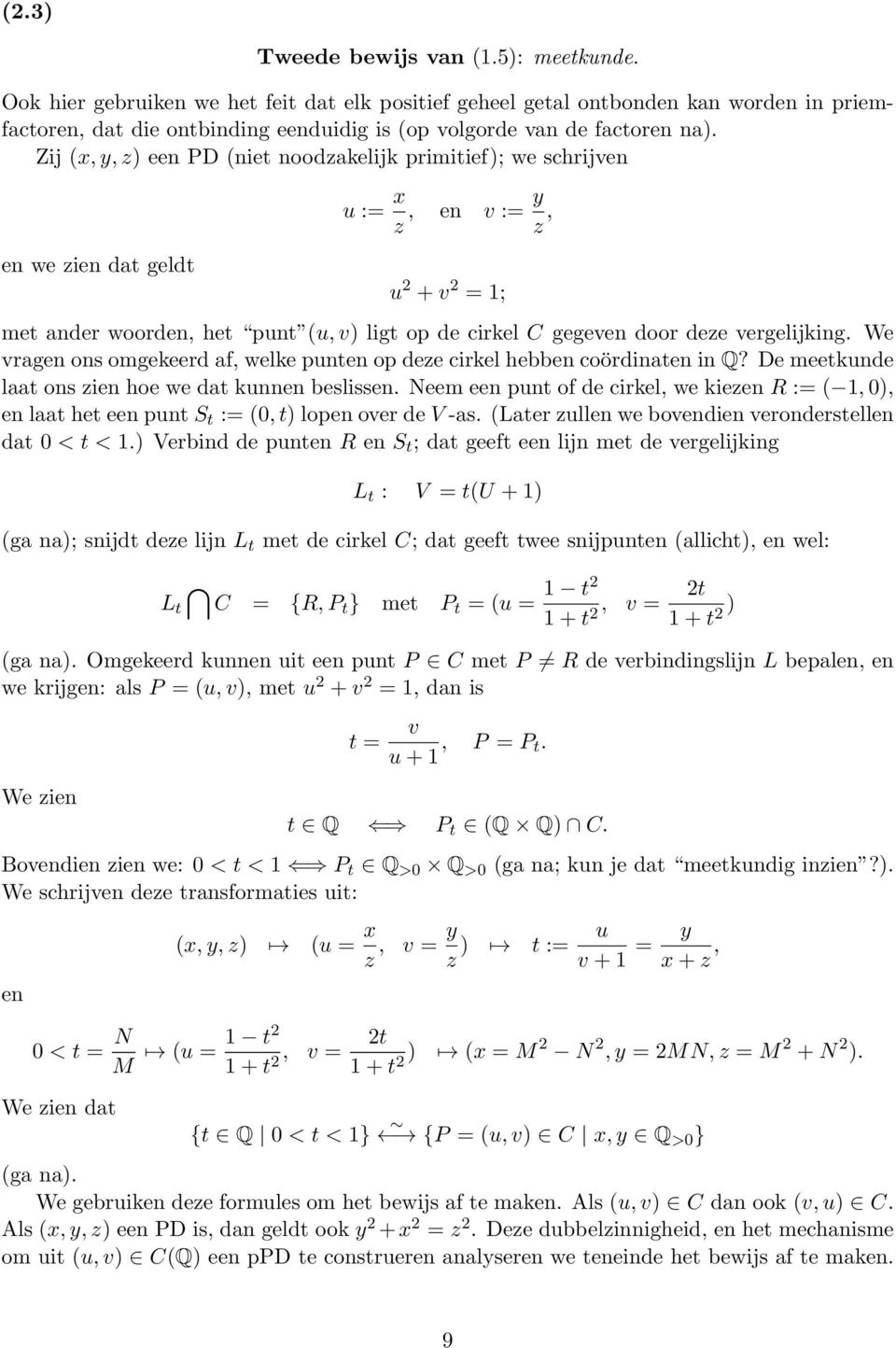 Zij (x, y, z) een PD (niet noodzakelijk primitief); we schrijven en we zien dat geldt u := x z, en v := y z, u 2 + v 2 = 1; met ander woorden, het punt (u, v) ligt op de cirkel C gegeven door deze