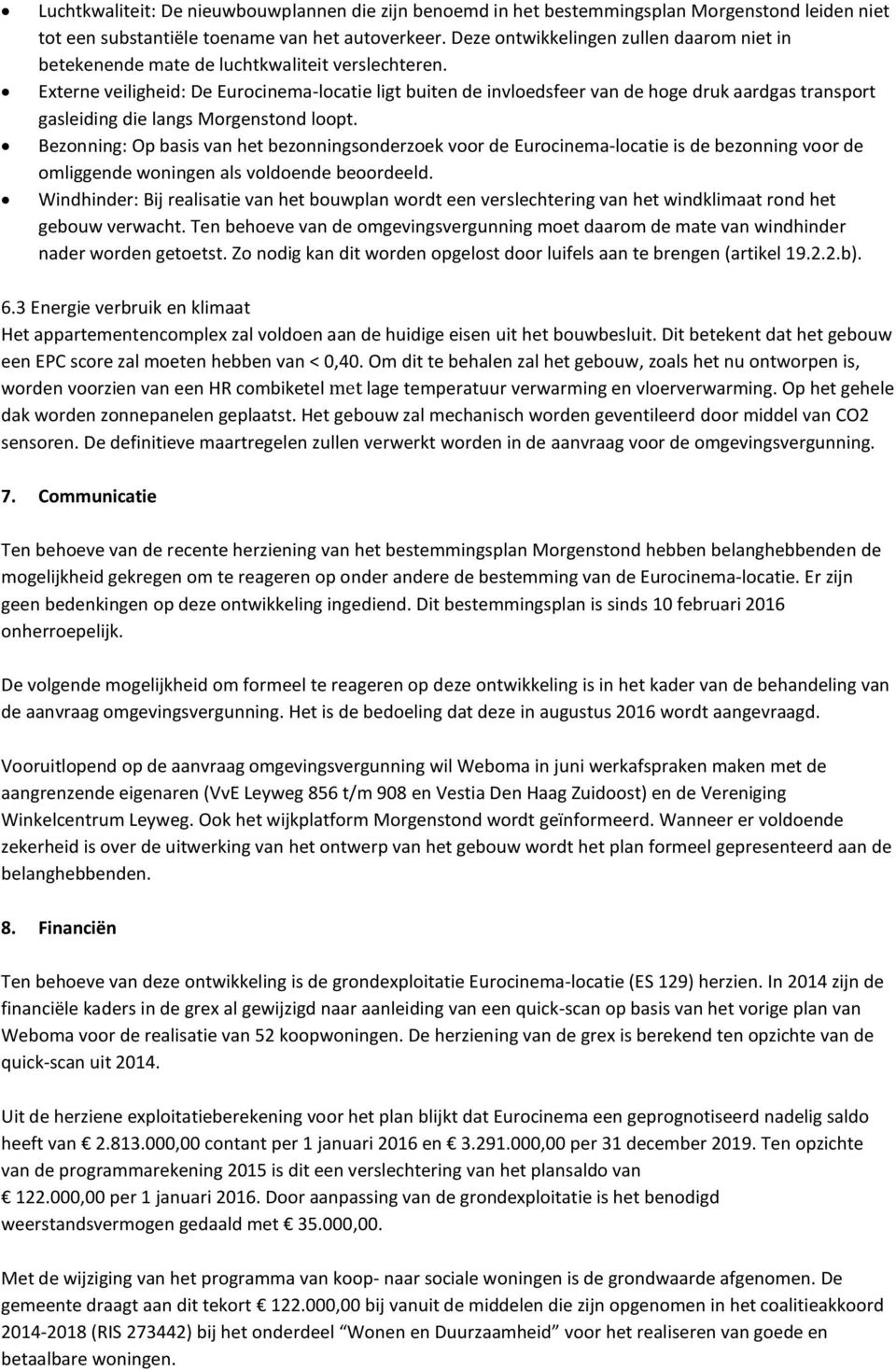 Externe veiligheid: De Eurocinema-locatie ligt buiten de invloedsfeer van de hoge druk aardgas transport gasleiding die langs Morgenstond loopt.