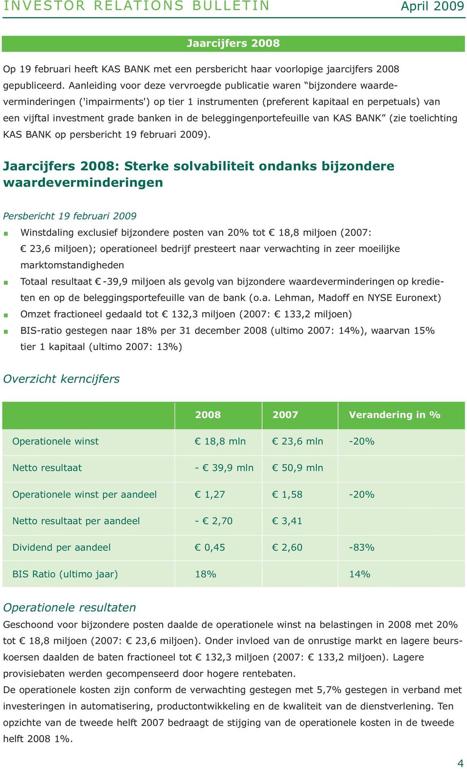 de beleggingenportefeuille van KAS BANK (zie toelichting KAS BANK op persbericht 19 februari 2009).