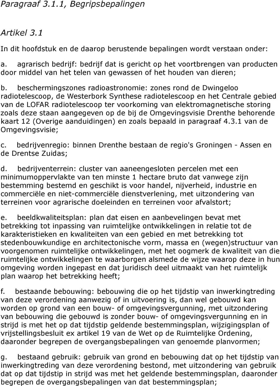 beschermingszones radioastronomie: zones rond de Dwingeloo radiotelescoop, de Westerbork Synthese radiotelescoop en het Centrale gebied van de LOFAR radiotelescoop ter voorkoming van