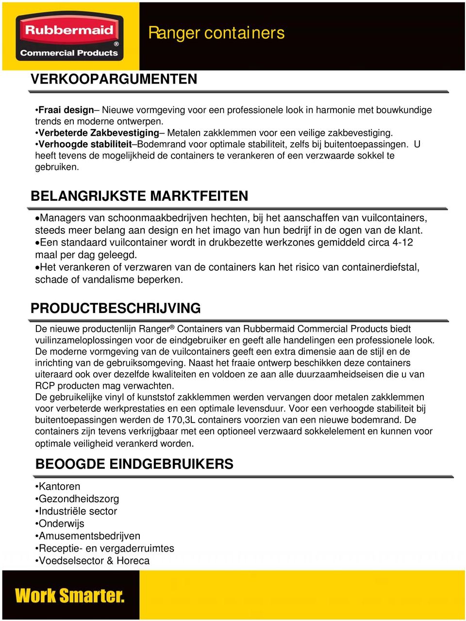 U heeft tevens de mogelijkheid de containers te verankeren of een verzwaarde sokkel te gebruiken.