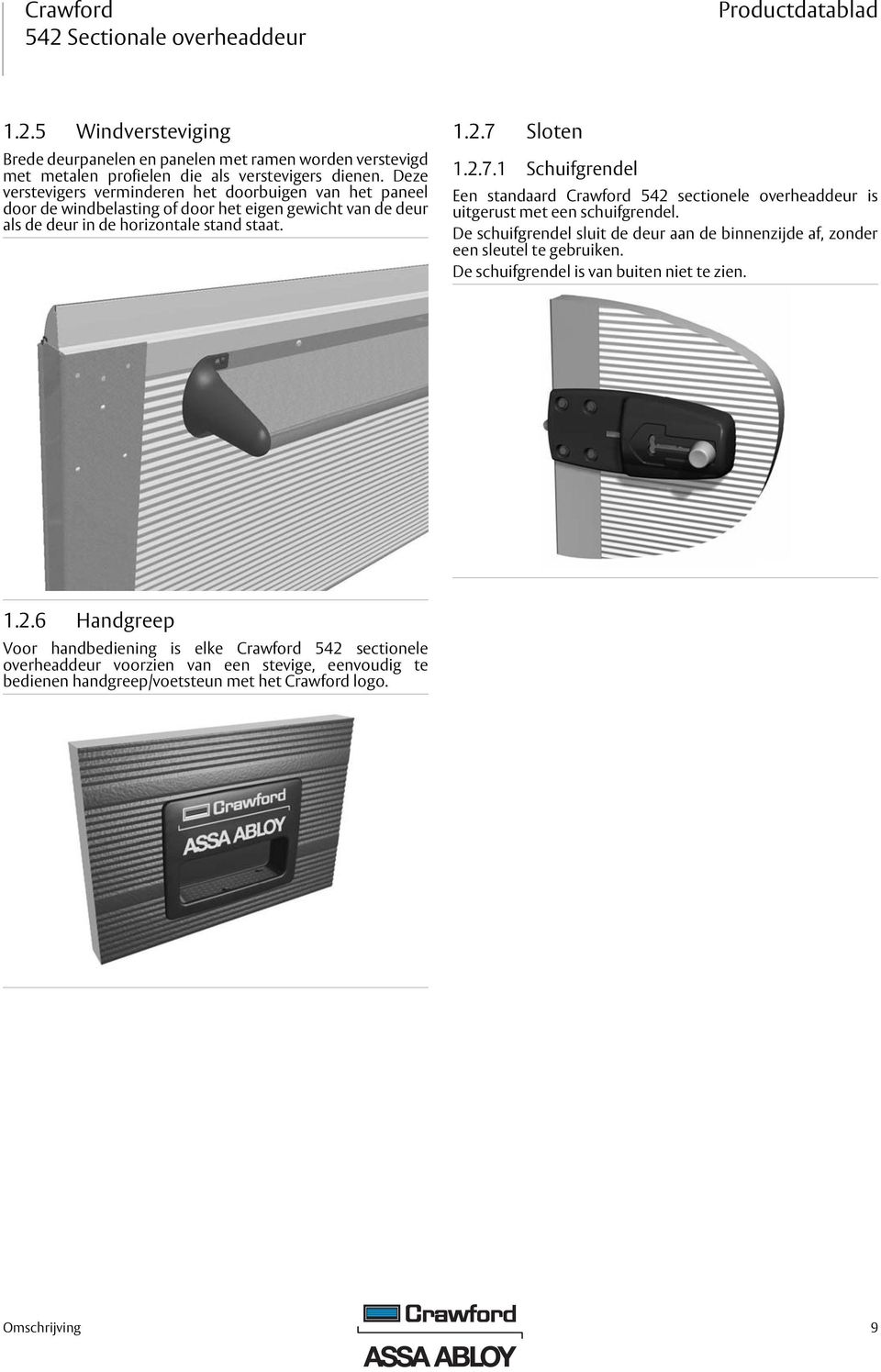 Sloten 1.2.7.1 Schuifgrendel Een standaard Crawford 542 sectionele overheaddeur is uitgerust met een schuifgrendel.