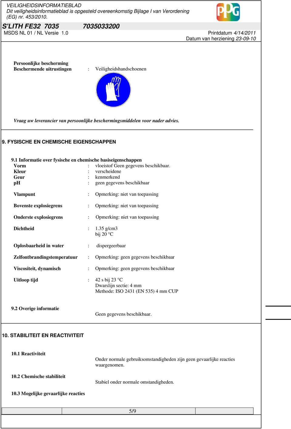 explosiegrens : Opmerking: niet van toepassing Onderste explosiegrens : Opmerking: niet van toepassing Dichtheid : 1.