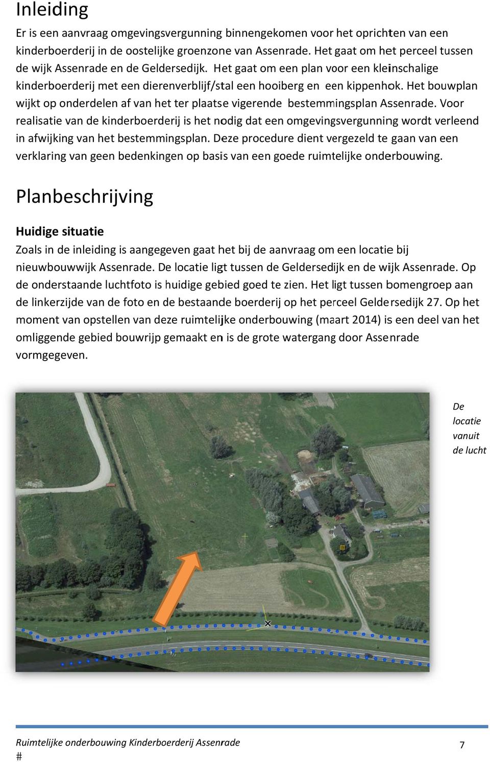 Het bouwplan wijkt op onderdelen af van het ter plaatse vigerendee bestemmingsplan Assenrade.