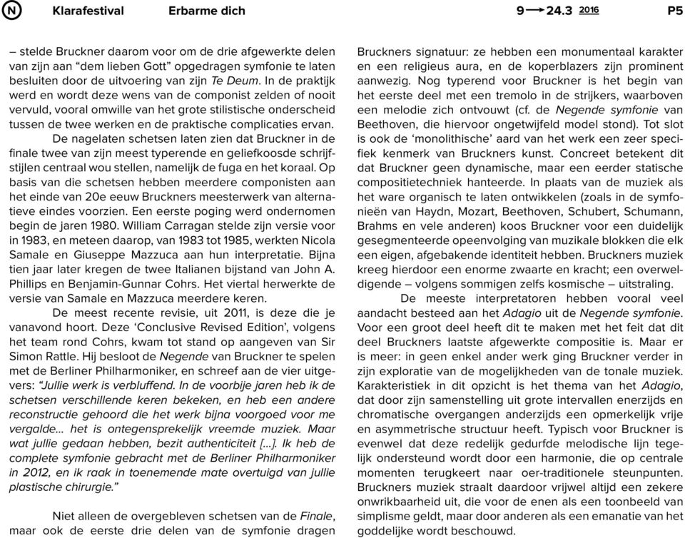 In de praktijk werd en wordt deze wens van de componist zelden of nooit vervuld, vooral omwille van het grote stilistische onderscheid tussen de twee werken en de praktische complicaties ervan.