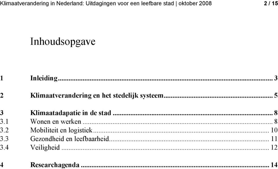 .. 5 3 Klimaatadapatie in de stad... 8 3.1 Wonen en werken... 8 3.2 Mobiliteit en logistiek.