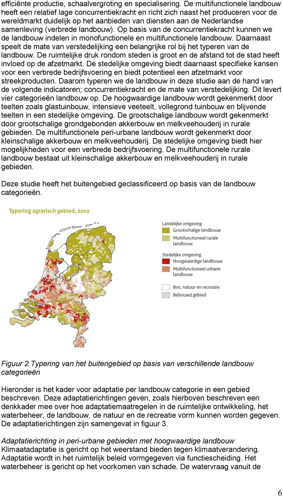 (verbrede landbouw). Op basis van de concurrentiekracht kunnen we de landbouw indelen in monofunctionele en multifunctionele landbouw.