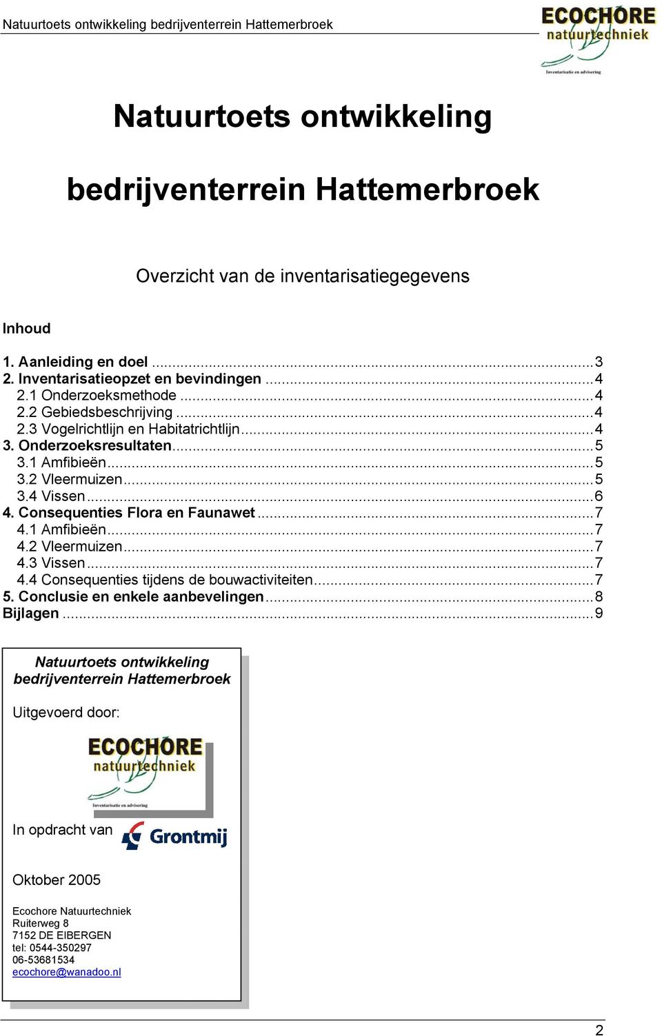 Consequenties Flora en Faunawet...7 4.1 Amfibieën...7 4.2 Vleermuizen...7 4.3 Vissen...7 4.4 Consequenties tijdens de bouwactiviteiten...7 5. Conclusie en enkele aanbevelingen...8 Bijlagen.