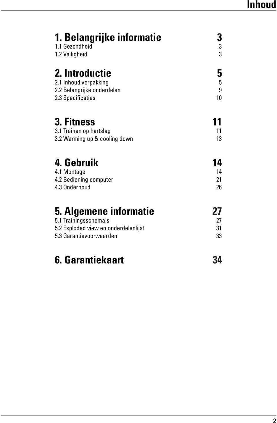 Gebruik 4.1 Montage 4.2 Bediening computer 4.3 Onderhoud 5. Algemene informatie 5.1 Trainingsschema's 5.