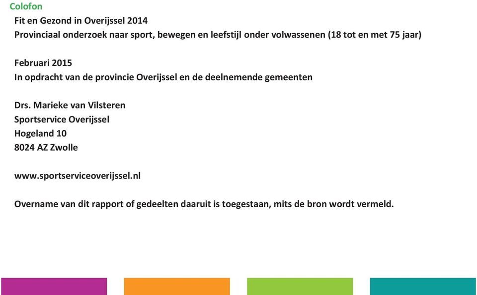 deelnemende gemeenten Drs. Marieke van Vilsteren Sportservice Overijssel Hogeland 10 8024 AZ Zwolle www.