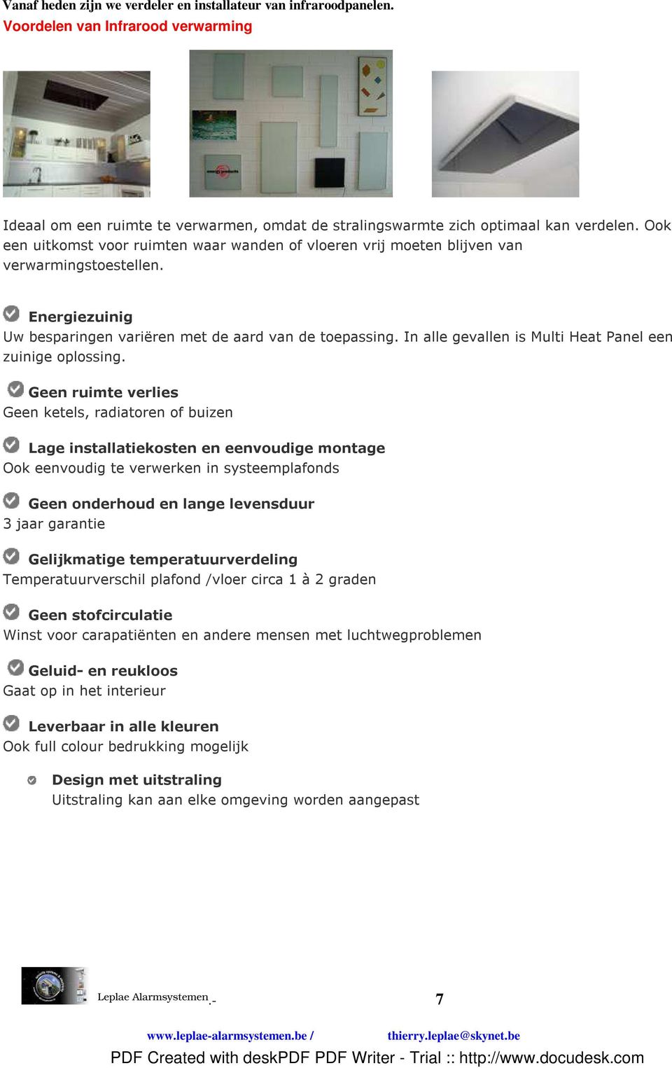 In alle gevallen is Multi Heat Panel een zuinige oplossing.