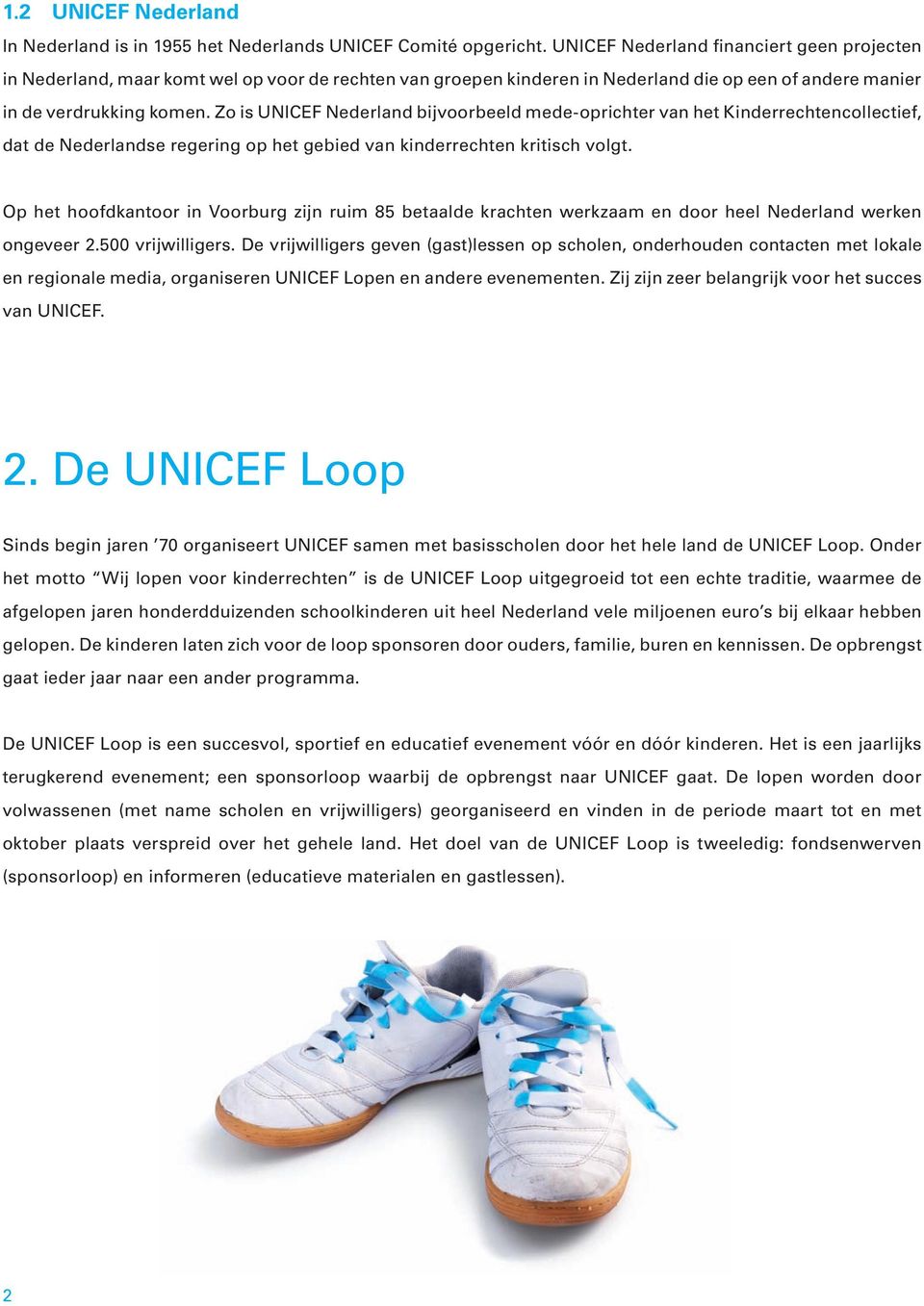 Zo is UNICEF Nederland bijvoorbeeld mede-oprichter van het Kinderrechtencollectief, dat de Nederlandse regering op het gebied van kinderrechten kritisch volgt.