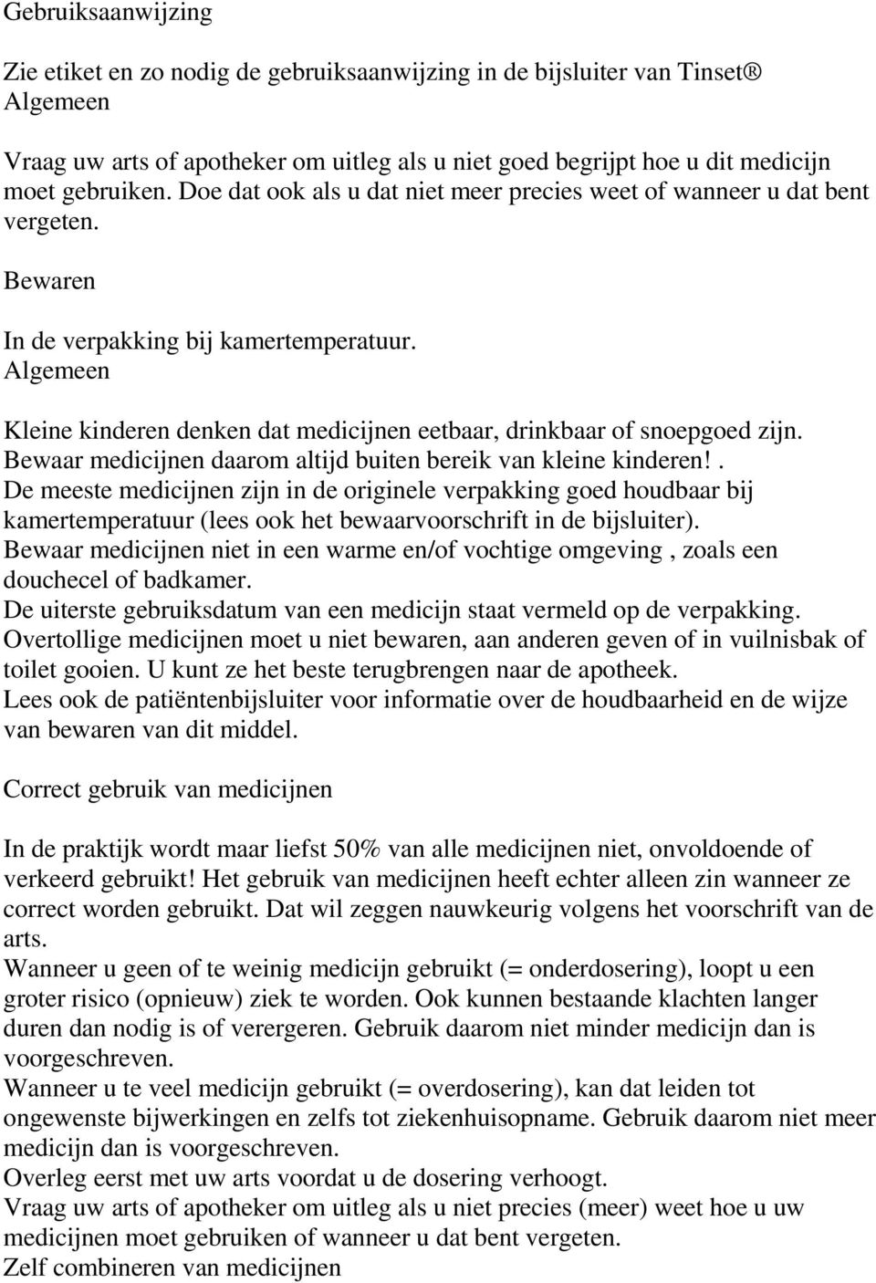 Bewaar medicijnen daarom altijd buiten bereik van kleine kinderen!