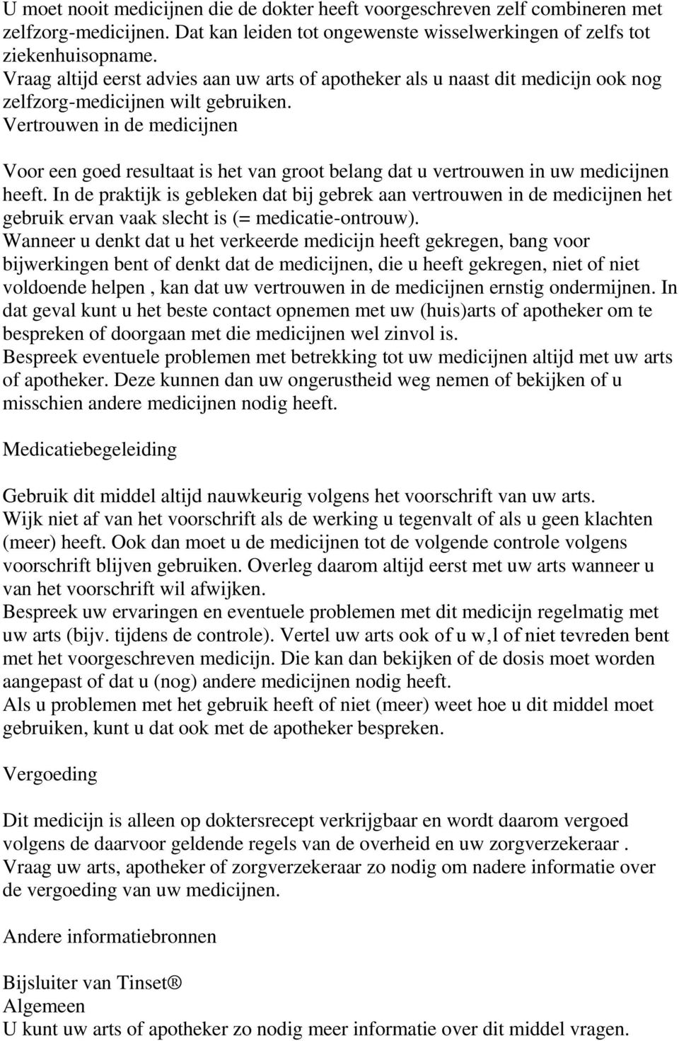 Vertrouwen in de medicijnen Voor een goed resultaat is het van groot belang dat u vertrouwen in uw medicijnen heeft.