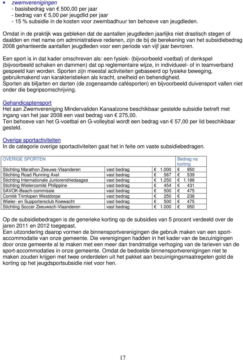 gehanteerde aantallen jeugdleden voor een periode van vijf jaar bevroren.