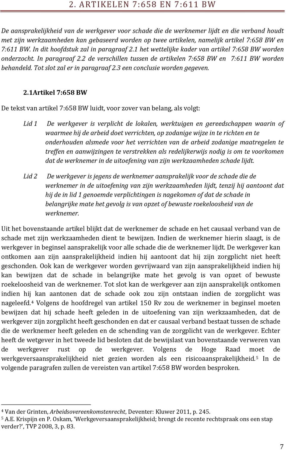 2 de verschillen tussen de artikelen 7:658 BW en 7:611 BW worden behandeld. Tot slot zal er in paragraaf 2.