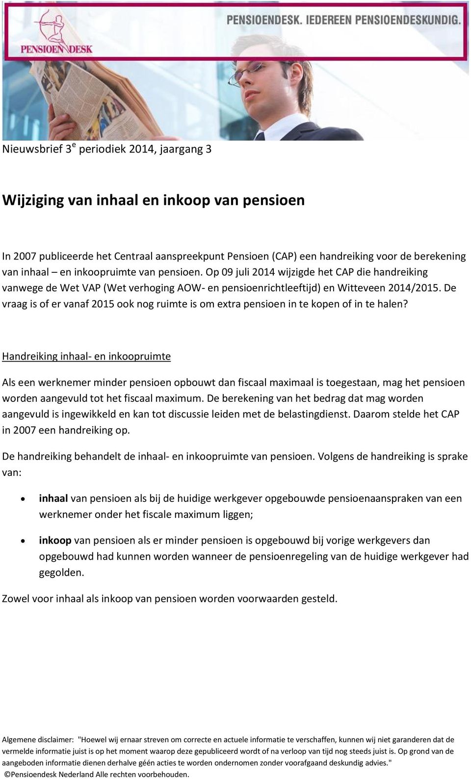 De vraag is of er vanaf 2015 ook nog ruimte is om extra pensioen in te kopen of in te halen?