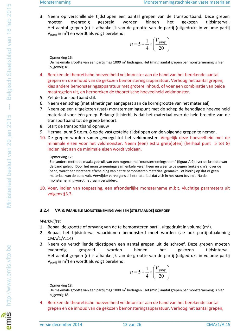 van een partij mag 1000 m³ bedragen. Het (min.) aantal grepen per monsterneming is hier bijgevolg 18. 4.