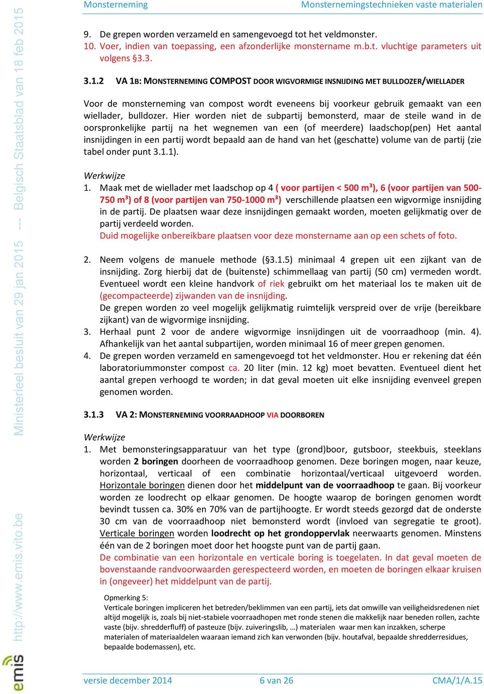 2 VA 1B: MONSTERNEMING COMPOST DOOR WIGVORMIGE INSNIJDING MET BULLDOZER/WIELLADER Voor de monsterneming van compost wordt eveneens bij voorkeur gebruik gemaakt van een wiellader, bulldozer.