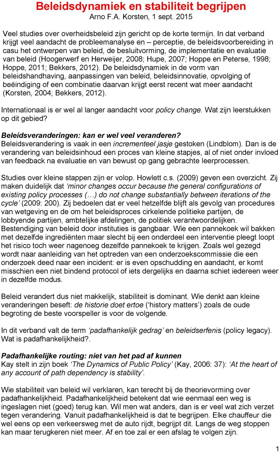 en Herweijer, 2008; Hupe, 2007; Hoppe en Peterse, 1998; Hoppe, 2011; Bekkers, 2012).