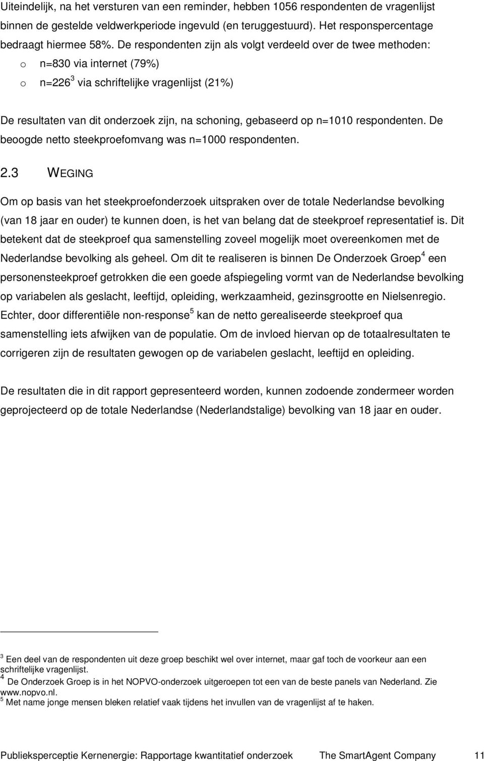 n=1010 respondenten. De beoogde netto steekproefomvang was n=1000 respondenten. 2.