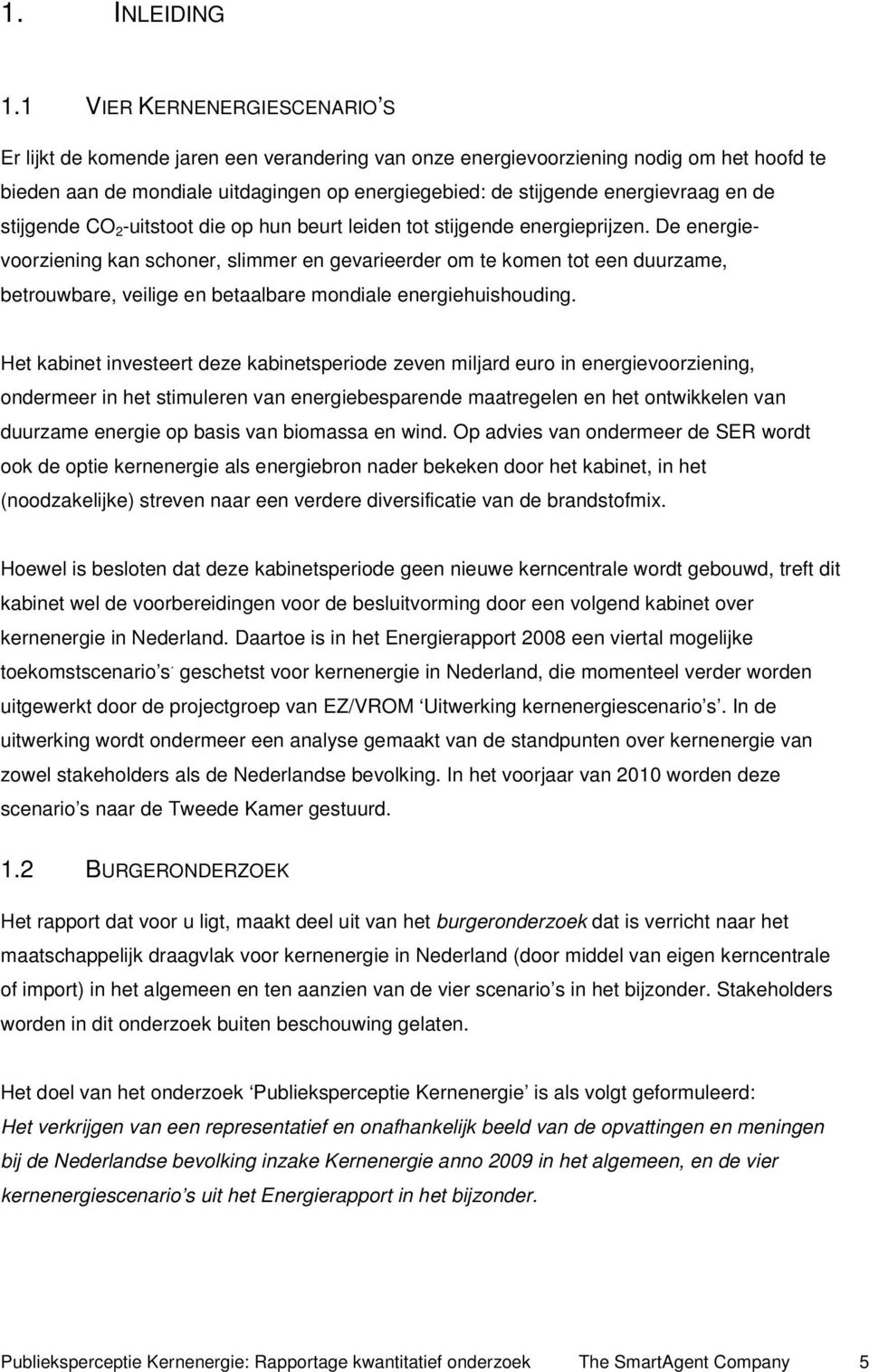 en de stijgende CO 2 -uitstoot die op hun beurt leiden tot stijgende energieprijzen.