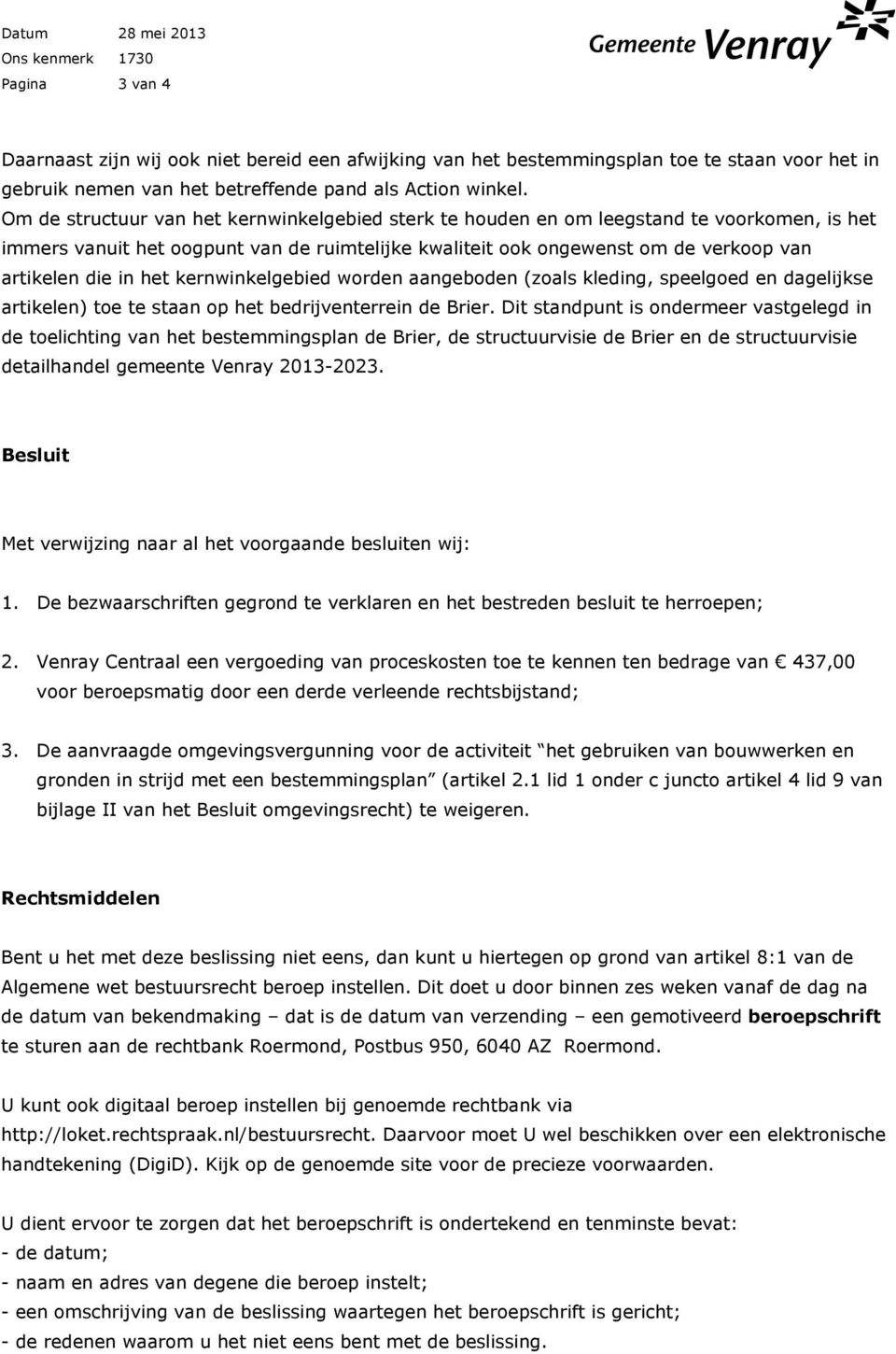 Om de structuur van het kernwinkelgebied sterk te houden en om leegstand te voorkomen, is het immers vanuit het oogpunt van de ruimtelijke kwaliteit ook ongewenst om de verkoop van artikelen die in