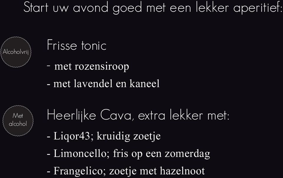 Heerlijke Cava, extra lekker met: - Liqor43; kruidig zoetje -