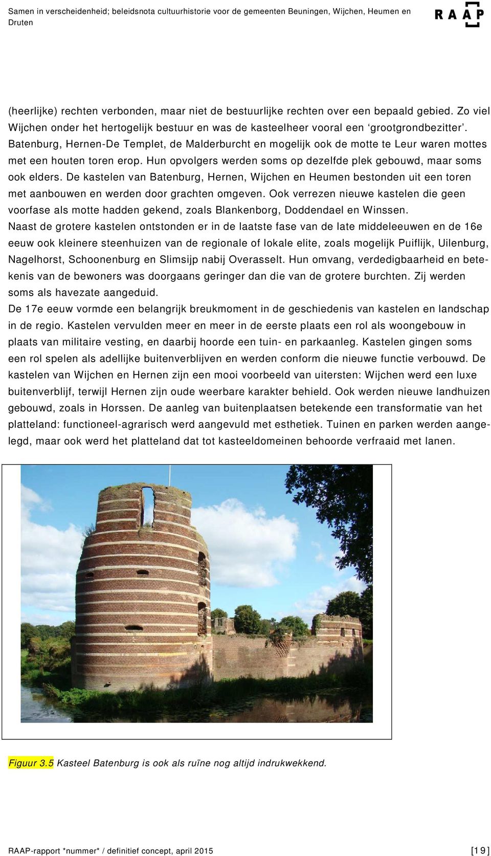 De kastelen van Batenburg, Hernen, Wijchen en Heumen bestonden uit een toren met aanbouwen en werden door grachten omgeven.