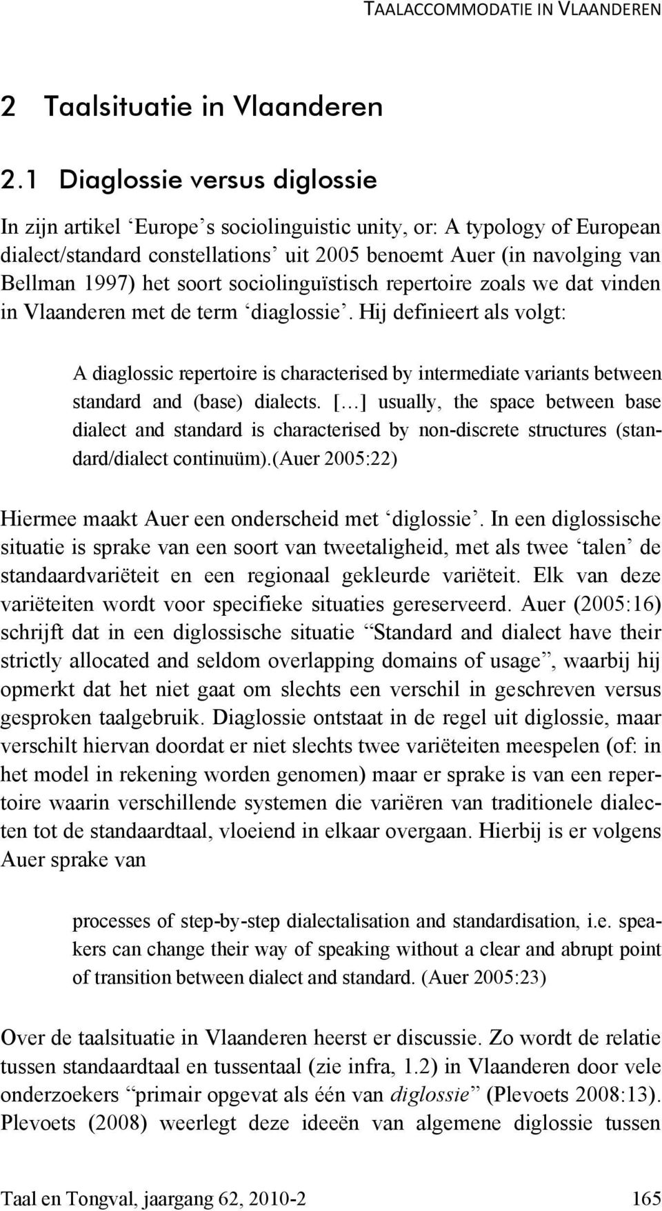 sociolinguïstisch repertoire zoals we dat vinden in Vlaanderen met de term diaglossie.