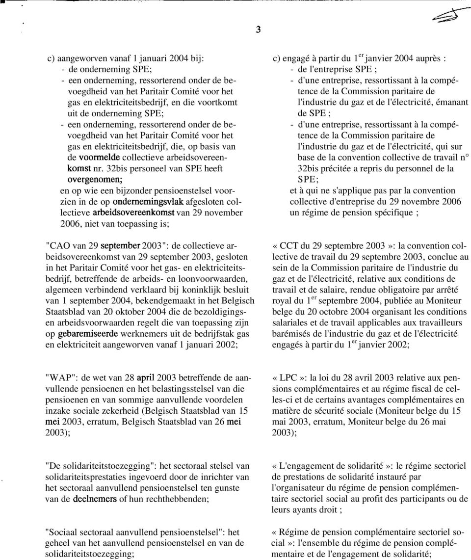 nr. 32bis personeel van SPE heeft overgenomen; en op wie een bijzonder pensioenstelsel voorzien in de op ondernemingsvlak afgesloten collectieve arbeidsovereenkomst van 29 november 2006, niet van