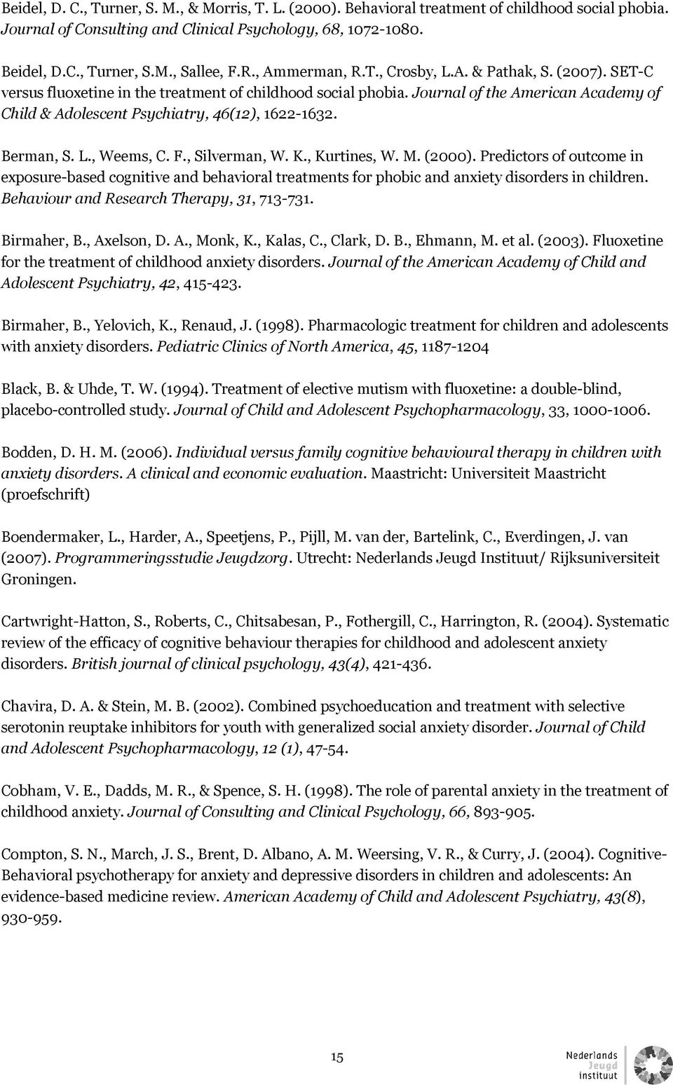 Journal of the American Academy of Child & Adolescent Psychiatry, 46(12), 1622-1632. Berman, S. L., Weems, C. F., Silverman, W. K., Kurtines, W. M. (2000).