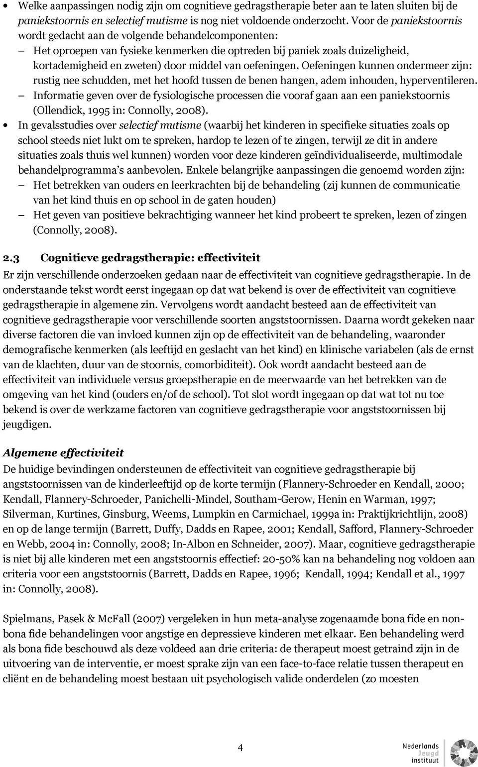 oefeningen. Oefeningen kunnen ondermeer zijn: rustig nee schudden, met het hoofd tussen de benen hangen, adem inhouden, hyperventileren.