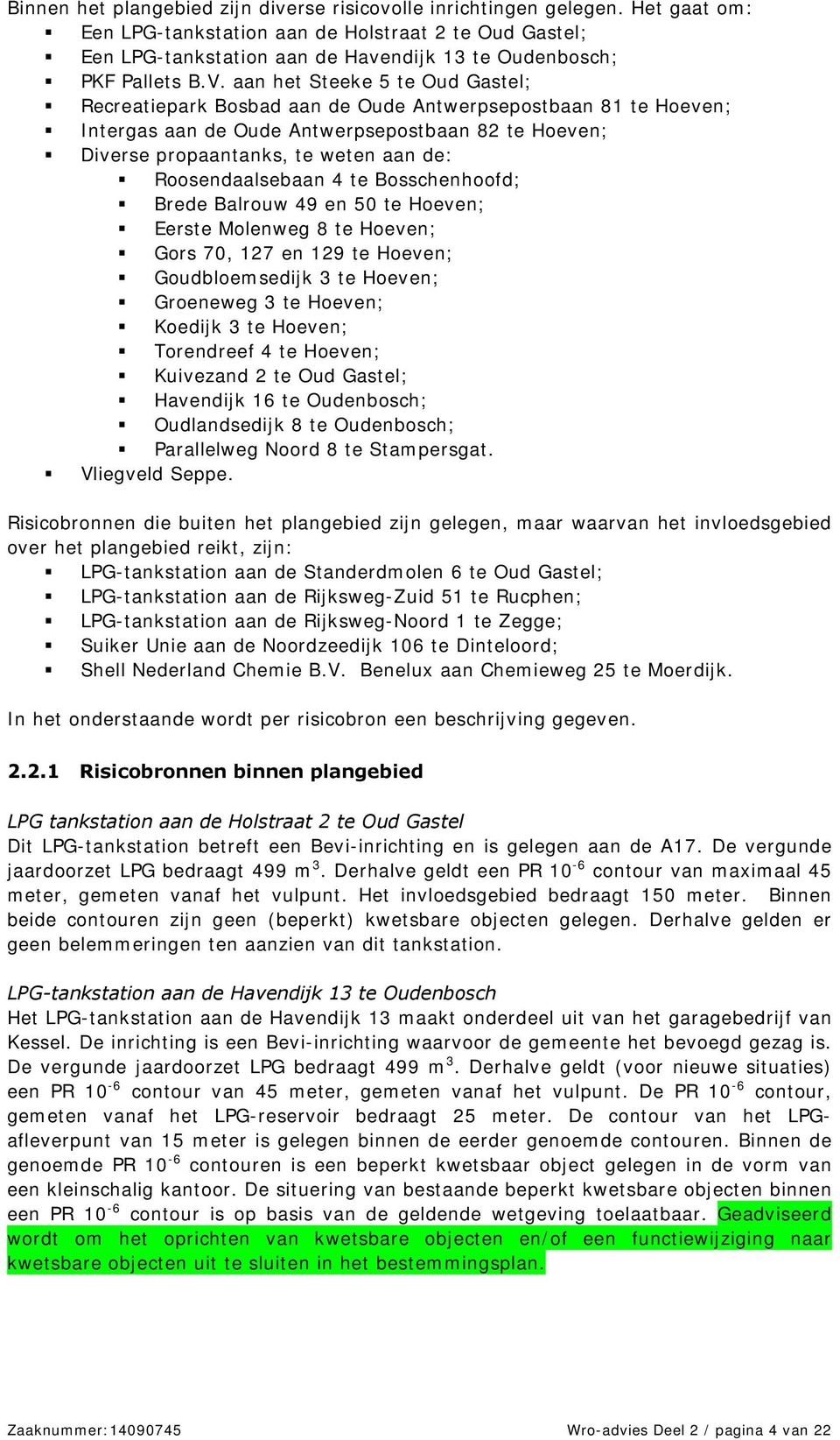 aan het Steeke 5 te Oud Gastel; Recreatiepark Bosbad aan de Oude Antwerpsepostbaan 81 te Hoeven; Intergas aan de Oude Antwerpsepostbaan 82 te Hoeven; Diverse propaantanks, te weten aan de: