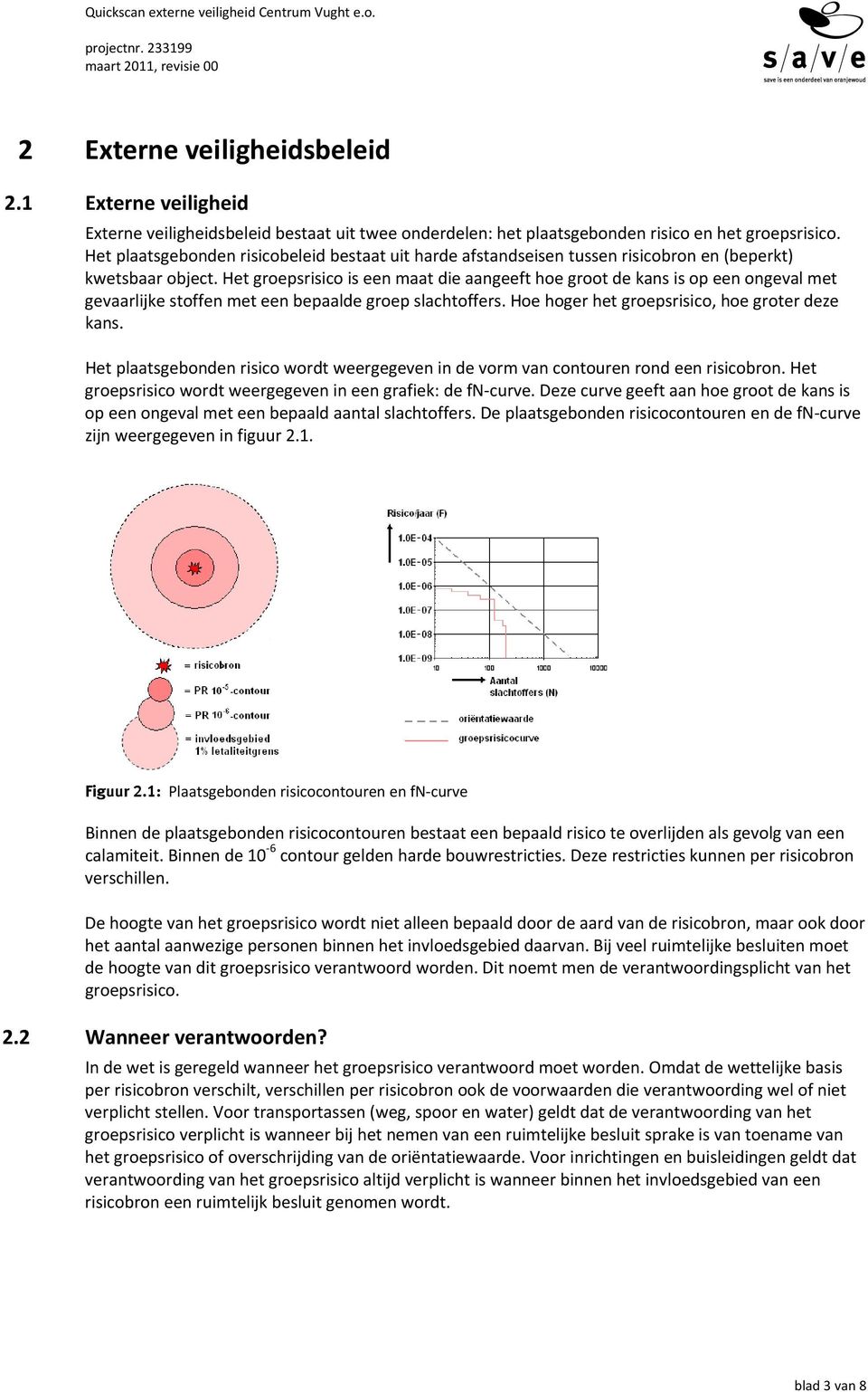 Het groepsrisico is een maat die aangeeft hoe groot de kans is op een ongeval met gevaarlijke stoffen met een bepaalde groep slachtoffers. Hoe hoger het groepsrisico, hoe groter deze kans.