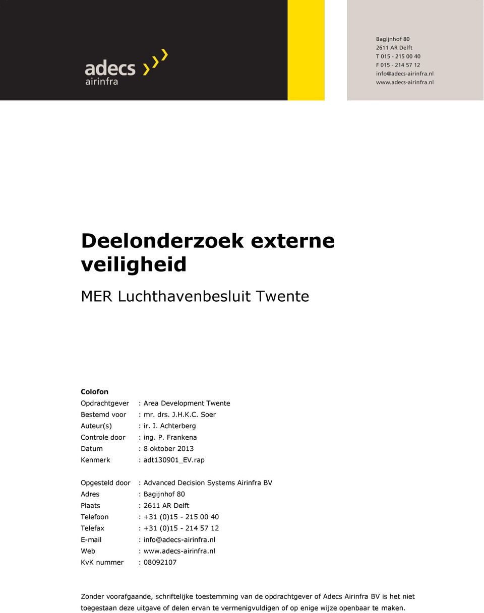 rap Opgesteld door : Advanced Decision Systems Airinfra BV Adres : Bagijnhof 80 Plaats : 2611 AR Delft Telefoon : +31 (0)15-215 00 40 Telefax : +31 (0)15-214 57 12 E-mail :