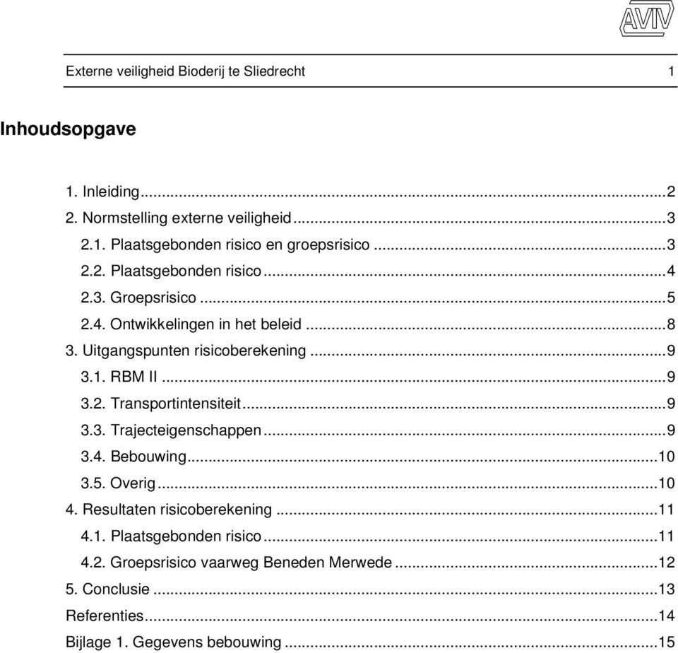 .. 9 3.2. Transportintensiteit... 9 3.3. Trajecteigenschappen... 9 3.4. Bebouwing... 10 3.5. Overig... 10 4. Resultaten risicoberekening... 11 4.1. Plaatsgebonden risico.