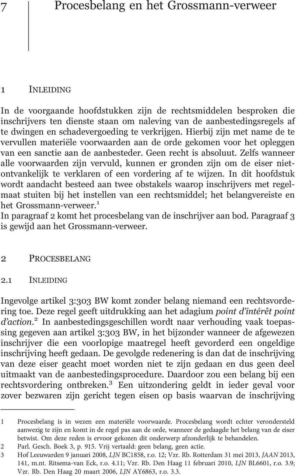 Zelfs wanneer alle voorwaarden zijn vervuld, kunnen er gronden zijn om de eiser nietontvankelijk te verklaren of een vordering af te wijzen.