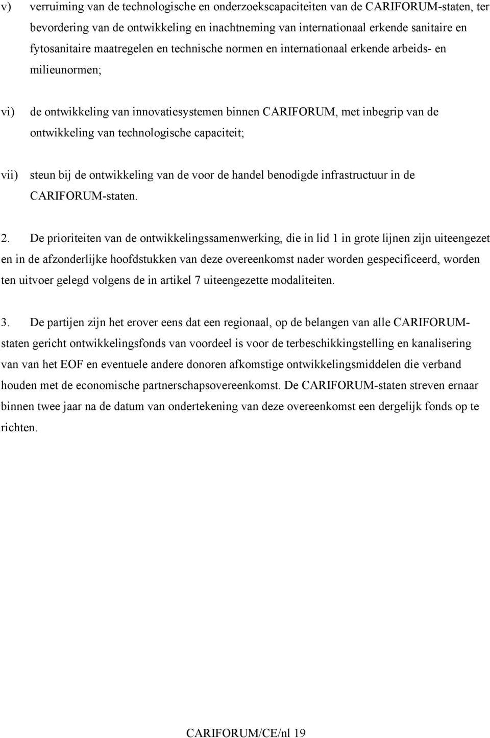 capaciteit; vii) steun bij de ontwikkeling van de voor de handel benodigde infrastructuur in de CARIFORUM-staten. 2.