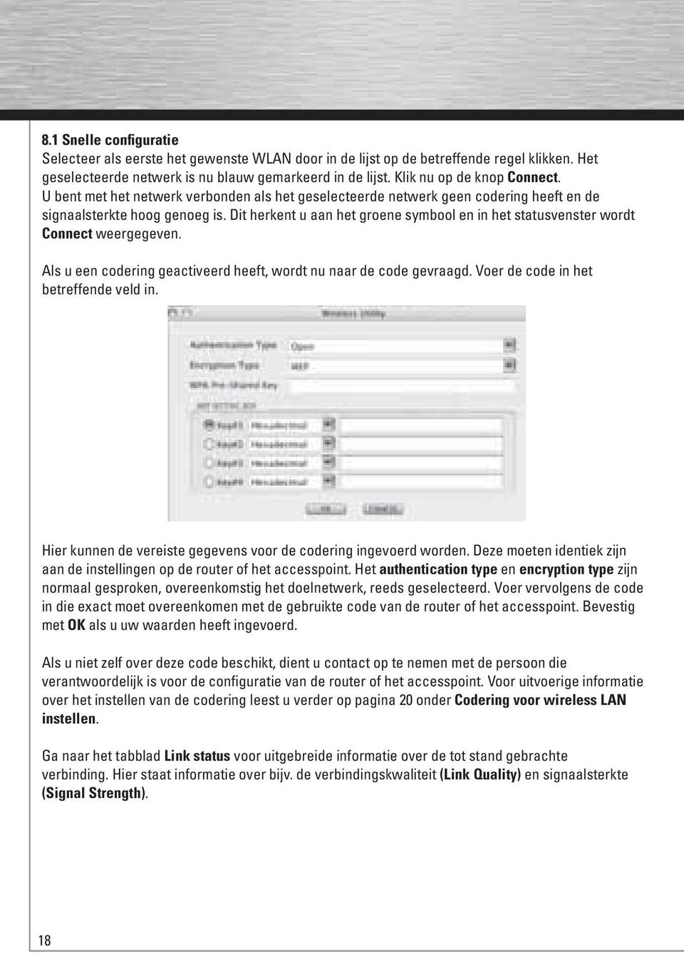 Dit herkent u aan het groene symbool en in het statusvenster wordt Connect weergegeven. Als u een codering geactiveerd heeft, wordt nu naar de code gevraagd. Voer de code in het betreffende veld in.