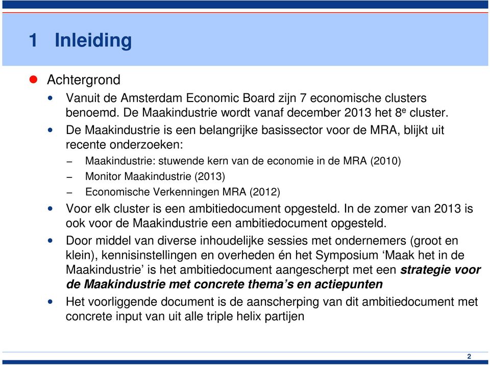Verkenningen MRA (2012) Voor elk cluster is een ambitiedocument opgesteld. In de zomer van 2013 is ook voor de Maakindustrie een ambitiedocument opgesteld.